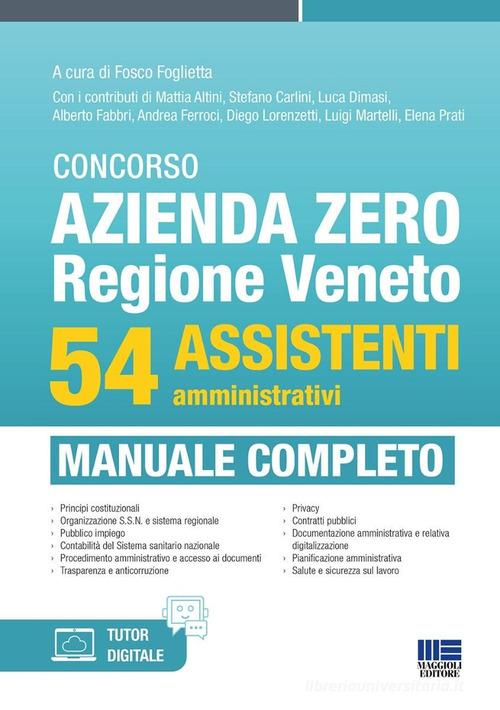 Concorso Azienda Zero Regione Veneto. 54 assistenti amministrativi. Manuale completo di Fosco Foglietta edito da Maggioli Editore