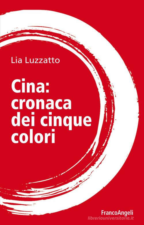 Cina: cronaca dei cinque colori di Lia Luzzatto edito da Franco Angeli