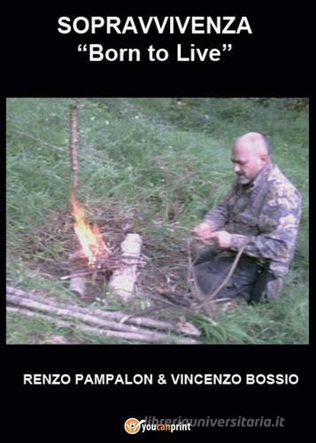 Libro Sopravvivenza. Born to live di Renzo Pampalon Youcanprint Self-Publishing di Youcanprint