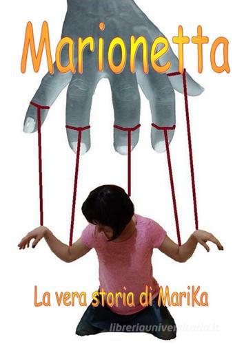 Marionetta. La vera storia di Marika DeSantis di Marika DeSantis edito da Nenna Matteo