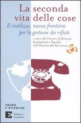 La seconda vita delle cose. Il riutilizzo, nuova frontiera per la gestione dei riufiuti edito da Edizioni Ambiente