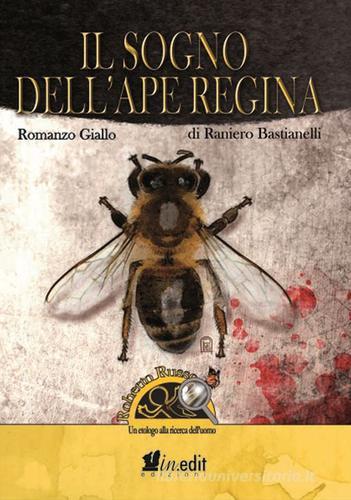 Il sogno dell'ape regina. Roberto Russo, un etologo alla ricerca dell'uomo di Raniero Bastianelli edito da in.edit