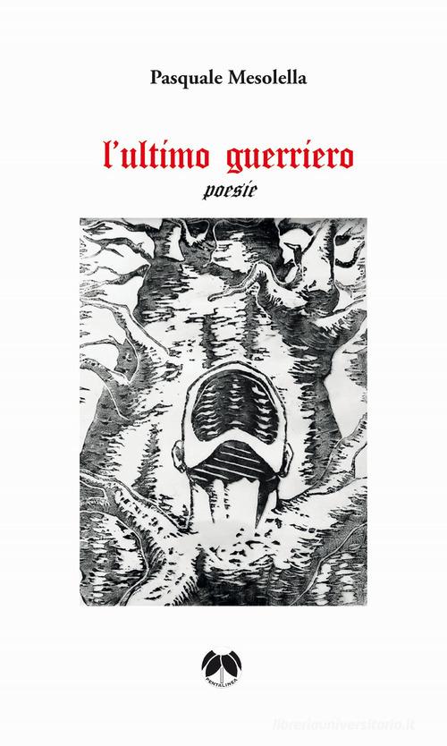 L'ultimo guerriero di Pasquale Mesolella edito da Pentalinea