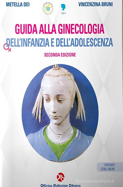 Guida alla ginecologia dell'infanzia e dell'adolescenza. Con contenuti extra di Metella Dei, Vincenza Bruni edito da OEO