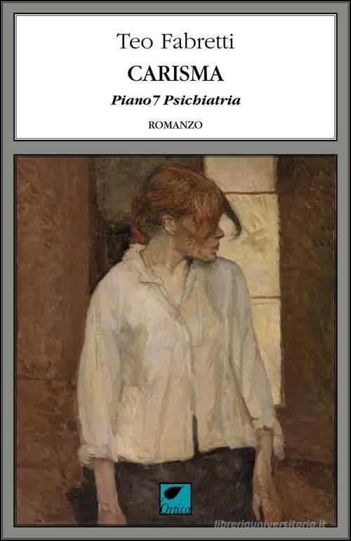 Libro Carisma. Piano 7 psichiatria di Teo Fabretti Le erbacce di Ortica Editrice
