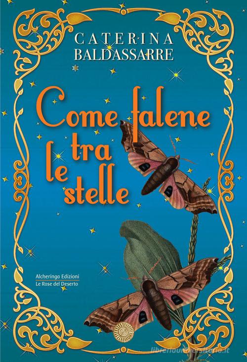 Libro Come falene tra le stelle di Caterina Baldassarre Le rose del deserto di Alcheringa