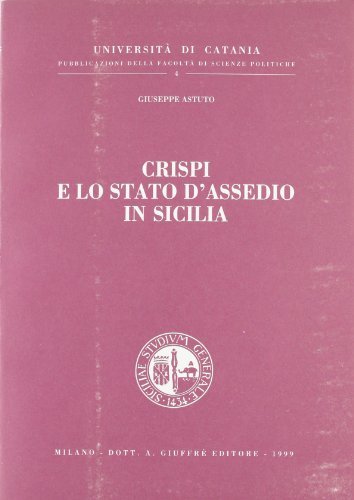 Crispi e lo stato d'assedio in Sicilia di Giuseppe Astuto edito da Giuffrè
