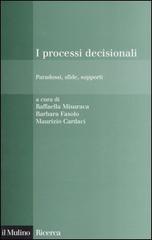 I processi decisionali. Paradossi, sfide, supporti edito da Il Mulino