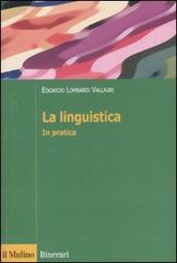 La linguistica. In pratica di Edoardo Lombardi Vallauri edito da Il Mulino