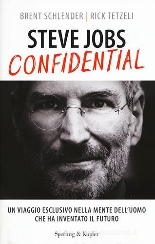 Steve Jobs confidential. Un viaggio eclusivo nella mente dell'uomo che ha inventato il futuro di Brent Schlender, Rick Tetzeli edito da Sperling & Kupfer
