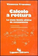 Calcolo a rottura. Lo stato limite ultimo da meccanismo di Vincenzo Franciosi edito da Liguori