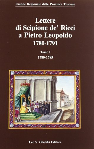 Lettere di Scipione de' Ricci a Pietro Leopoldo. 1780-1791 edito da Olschki