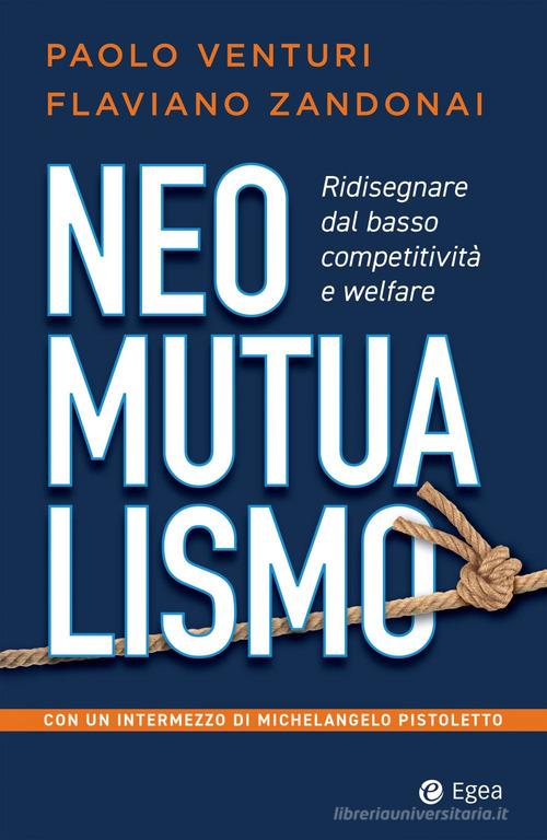 Neomutualismo. Ridisegnare dal basso competitività e welfare di Paolo Venturi, Flaviano Zandonai edito da EGEA