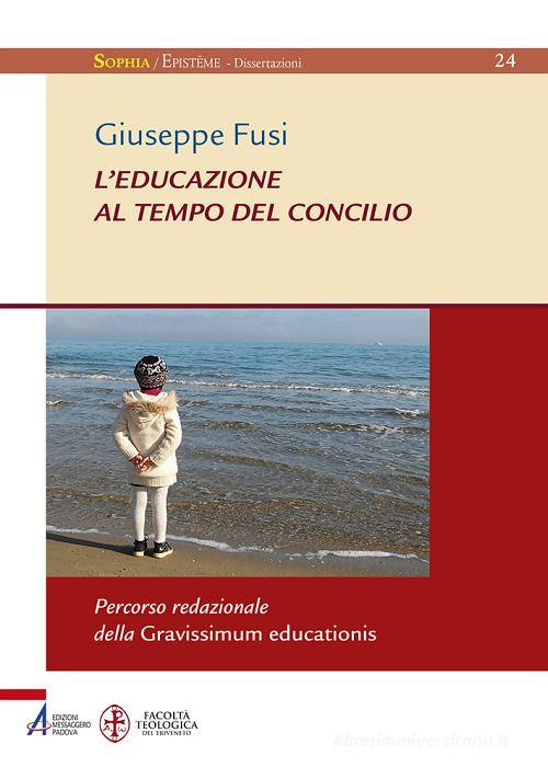 L' educazione al tempo del Concilio. Percorso redazionale della Gravissimum educationis di Giuseppe Fusi edito da EMP