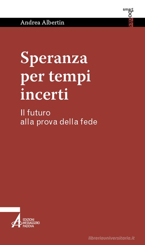 Speranza per tempi incerti. Il futuro alla prova della fede di Andrea Albertin edito da EMP - Edizioni Messaggero Padova