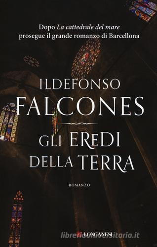 Gli eredi della terra di Ildefonso Falcones edito da Longanesi