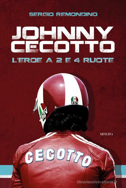 Johnny Cecotto. L'eroe a 2 e 4 ruote di Sergio Remondino edito da Minerva Edizioni (Bologna)