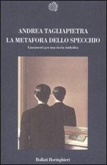 La metafora dello specchio. Lineamenti per una storia simbolica di Andrea Tagliapietra edito da Bollati Boringhieri