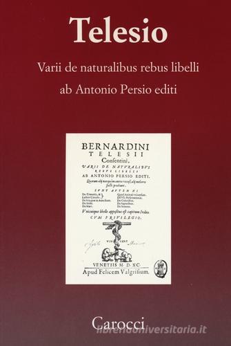 Varii de naturalibus rebus libelli (rist. anast. Venezia 1590) di Bernardino Telesio edito da Carocci
