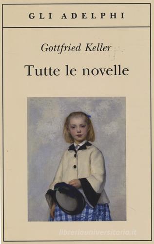Libro Tutte le novelle di Gottfried Keller Gli Adelphi di Adelphi