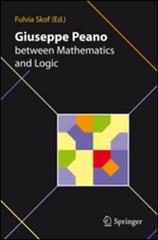 Giuseppe Peano between mathematics and logic edito da Springer Verlag