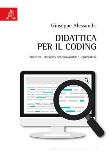 Didattica per il coding. Didattica, pensiero computazionale, corporeità di Giuseppe Alessandri edito da Aracne