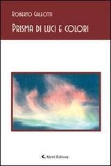 Prisma di luci e colori di Roberto Galeotti edito da Aletti