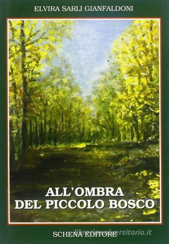 All'ombra del piccolo bosco di Elvira Sarli Gianfaldoni edito da Schena Editore