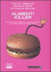 Alimenti killer. Sconfiggere l'obesità e rivoluzionare il nostro modo di consumare di Francis Delpeuch, Bernard Maire, Emmanuel Monnier edito da Centro Scientifico Editore