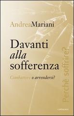 Davanti alla sofferenza. Combattere o arrendersi? di Andrea Mariani edito da Cantagalli