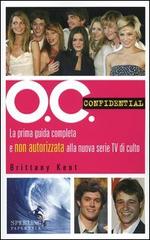 O.C. Confidential. La prima guida completa e non autorizzata alla nuova serie Tv di culto di Brittany Kent edito da Sperling & Kupfer