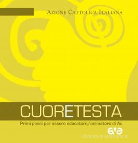 CuorEtesta. Primi passi per essere educatore/animatore di Ac edito da AVE