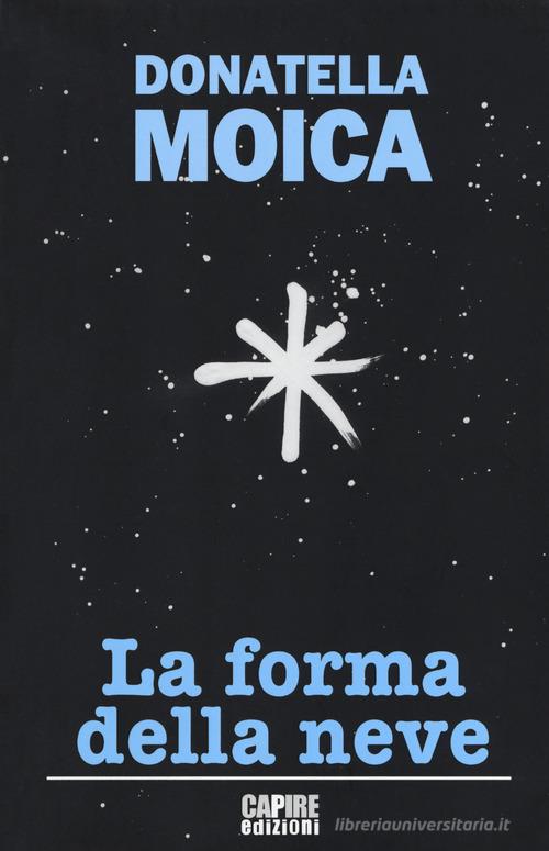 La forma della neve di Donatella Moica edito da CartaCanta