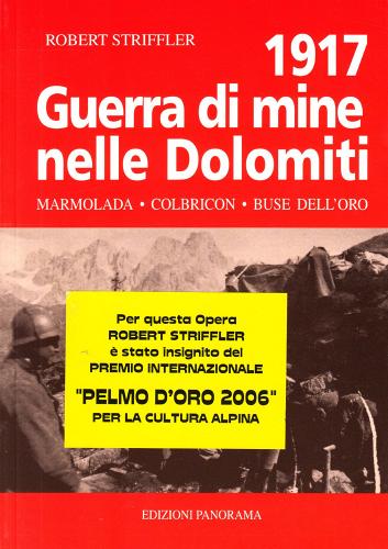 Guerra di mine nelle Dolomiti. Marmolada, Colbricón, Buse dell'oro 1917 di Robert Striffler edito da Panorama