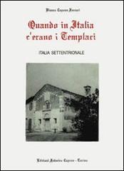 Quando in Italia c'erano i templari. Italia settentrionale di Bianca Capone Ferrari edito da Edizioni Federico Capone