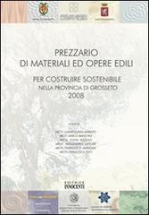 Prezzario di materiali ed opere edili. Per costruire sostenibile nella provincia di Grosseto 2008 edito da Innocenti (Grosseto)
