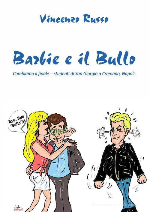 Barbie e il bullo. Cambiamo il finale - studenti di San Giorgio a Cremano, Napoli di Vincenzo Russo edito da Billeci