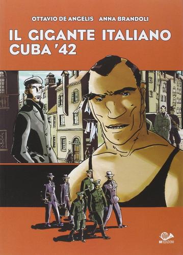 Il gigante italiano. Cuba '42 di Ottavio De Angelis, Anna Brandoli edito da 001 Edizioni