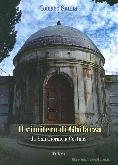 Il cimitero di Ghilarza. Da San Giorgio a Costaleri di Tomaso Sanna edito da Iskra