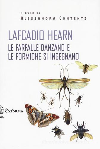 Libro le farfalle danzano e le formiche si ingegnano di Lafcadio Hearn Scritti traversi di Exòrma