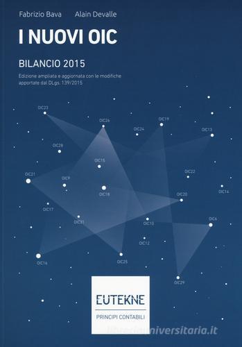 I nuovi OIC. Bilancio 2015 di Fabrizio Bava, Alain Devalle edito da Eutekne