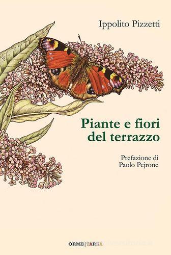 Piante e fiori del terrazzo di Ippolito Pizzetti edito da Tarka