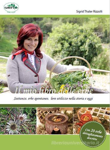 Il mio libro delle erbe. Sostanze, erbe spontanee, loro utilizzo nella storia e oggi di Sigrid Thaler Rizzolli edito da Autopubblicato