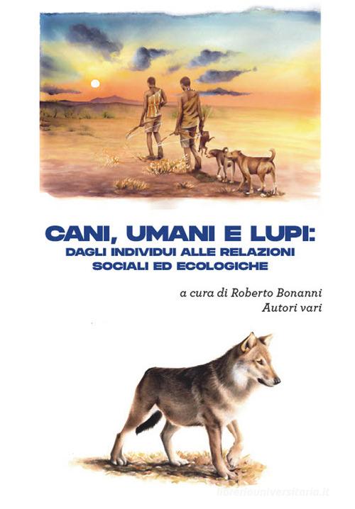 Cani, umani e lupi. Dagli individui alle relazioni sociali ed ecologiche edito da Autopubblicato