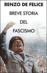 Breve storia del fascismo di Renzo De Felice edito da Mondadori