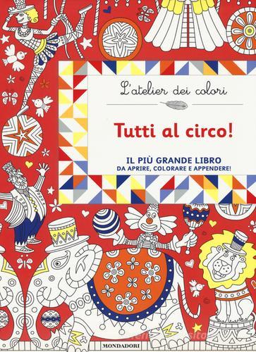 Tutti al circo! L'atelier dei colori di Nicole Colas des Francs edito da Mondadori