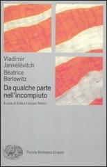 Da qualche parte nell'incompiuto di Vladimir Jankélévitch, Béatrice Berlowitz edito da Einaudi