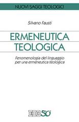 Ermeneutica teologica. Fenomenologia del linguaggio per una ermeneutica teologica di Silvano Fausti edito da EDB