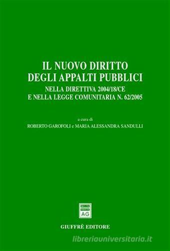 Il nuovo diritto degli appalti pubblici. Nella direttiva 2004/18/CE e nella Legge comunitaria n. 62/2005 edito da Giuffrè