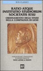 Ratio atque institutio studiorum Societatis Iesus-Ordinamento degli studi della Compagnia di Gesù. Testo latino a fronte edito da BUR Biblioteca Univ. Rizzoli